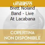 Brett Noland Band - Live At Lacabana cd musicale