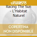 Racing The Sun - L'Habitat Naturel cd