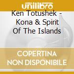 Ken Totushek - Kona & Spirit Of The Islands cd