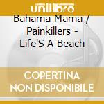 Bahama Mama / Painkillers - Life'S A Beach cd