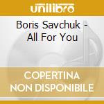 Boris Savchuk - All For You cd musicale