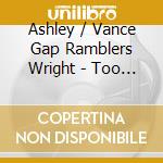 Ashley / Vance Gap Ramblers Wright - Too Good To Be True cd
