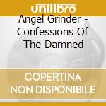 Angel Grinder - Confessions Of The Damned cd