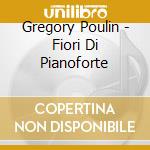 Gregory Poulin - Fiori Di Pianoforte cd