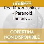 Red Moon Junkies - Paranoid Fantasy Universe cd
