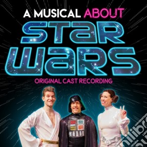 Original Cast Recording - Musical About Star Wars (Original Cast Recording) cd musicale