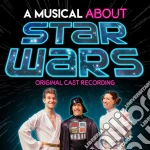 Original Cast Recording - Musical About Star Wars (Original Cast Recording) cd