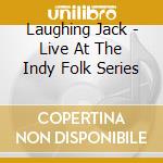 Laughing Jack - Live At The Indy Folk Series cd