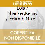 Lois / Shanker,Kenny / Eckroth,Mike Bruno - And So It Begins cd