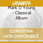 Mark D Young - Classical Album cd