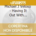 Michael J Veloso - Having It Out With Melancholy cd