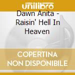 Dawn Anita - Raisin' Hell In Heaven cd