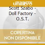 Scott Szabo - Doll Factory - O.S.T. cd