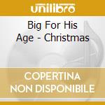 Big For His Age - Christmas cd musicale