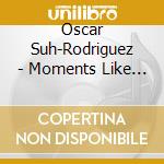 Oscar Suh-Rodriguez - Moments Like Home cd