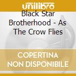 Black Star Brotherhood - As The Crow Flies cd
