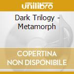 Dark Trilogy - Metamorph cd
