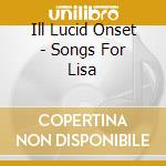 Ill Lucid Onset - Songs For Lisa cd