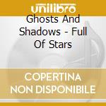 Ghosts And Shadows - Full Of Stars cd