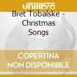 Bret Tobalske - Christmas Songs cd