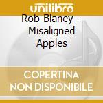 Rob Blaney - Misaligned Apples cd