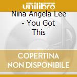 Nina Angela Lee - You Got This cd