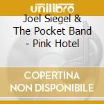 Joel Siegel & The Pocket Band - Pink Hotel cd