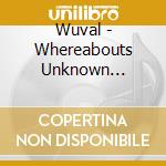 Wuval - Whereabouts Unknown Violator At Large cd