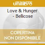 Love & Hunger - Bellicose cd