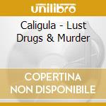 Caligula - Lust Drugs & Murder cd