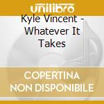 Kyle Vincent - Whatever It Takes cd
