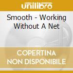 Smooth - Working Without A Net cd