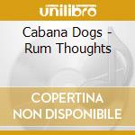 Cabana Dogs - Rum Thoughts cd