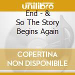 End - & So The Story Begins Again cd