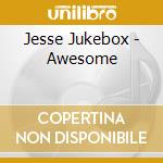Jesse Jukebox - Awesome cd