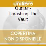 Outliar - Thrashing The Vault cd
