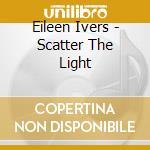 Eileen Ivers - Scatter The Light cd