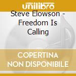 Steve Elowson - Freedom Is Calling cd