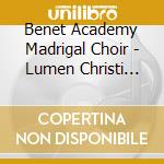 Benet Academy Madrigal Choir - Lumen Christi (Live) cd