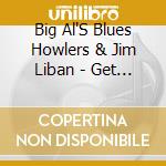Big Al'S Blues Howlers & Jim Liban - Get It While It'S Hot cd