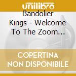 Bandolier Kings - Welcome To The Zoom Club-Tribute To Budg cd musicale