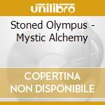 Stoned Olympus - Mystic Alchemy cd musicale