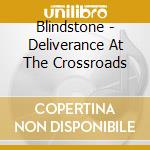 Blindstone - Deliverance At The Crossroads cd musicale
