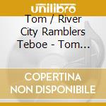 Tom / River City Ramblers Teboe - Tom Teboe & The River City Ramblers cd