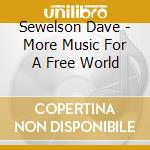 Sewelson Dave - More Music For A Free World cd musicale
