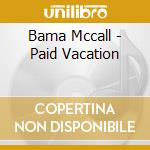 Bama Mccall - Paid Vacation cd