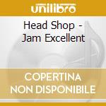 Head Shop - Jam Excellent cd