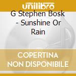 G Stephen Bosk - Sunshine Or Rain cd