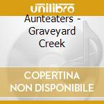 Aunteaters - Graveyard Creek cd