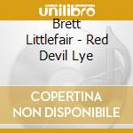 Brett Littlefair - Red Devil Lye cd